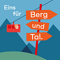 Grafik mit roter Seilbahn und orangen Wegweisern mit der Aufschrift „Berg“, „und“, „Tal“ vor blauer Bergkulisse und dem Text „Eins für“