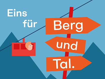Grafik mit roter Seilbahn und orangen Wegweisern mit der Aufschrift „Berg“, „und“, „Tal“ vor blauer Bergkulisse und dem Text „Eins für“